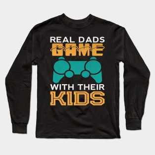 Real Dads Game With Their Kids Funny Video Game Dad Gift Long Sleeve T-Shirt